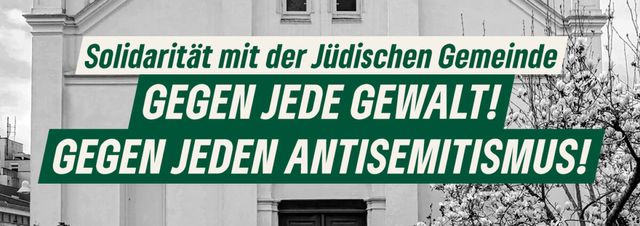 Solidarität mit der Jüdischen Gemeinde: Gegen jede Gewalt! Gegen jeden Antisemitismus!